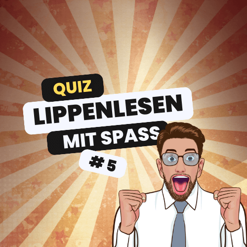 Lippenlesen-Quiz 5