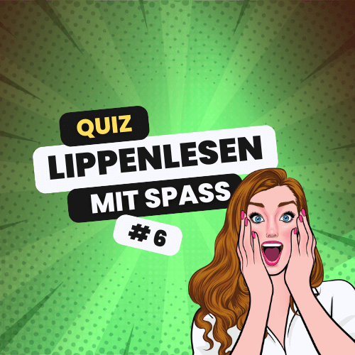 Lippenlesen-Quiz 6